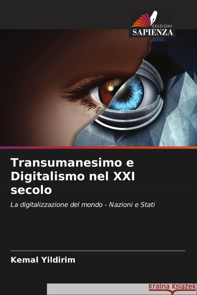 Transumanesimo e Digitalismo nel XXI secolo Yildirim, Kemal 9786205100165 Edizioni Sapienza