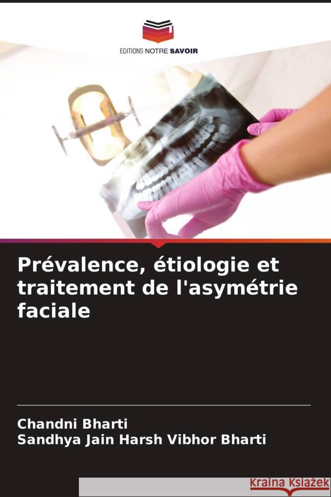 Prévalence, étiologie et traitement de l'asymétrie faciale Bharti, Chandni, Harsh Vibhor Bharti, Sandhya Jain 9786205100332