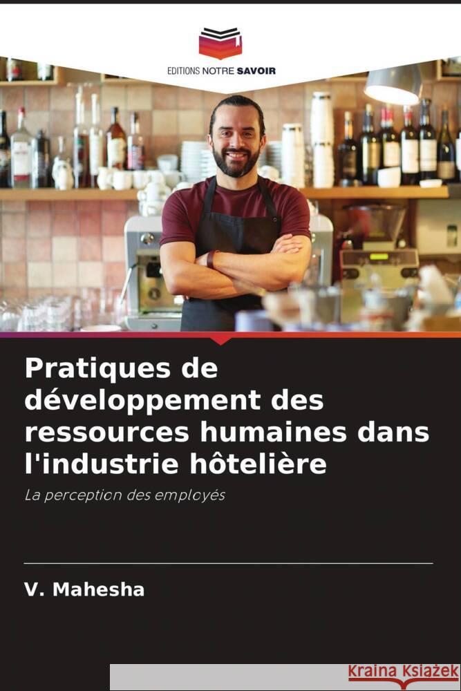 Pratiques de développement des ressources humaines dans l'industrie hôtelière Mahesha, V. 9786205100615