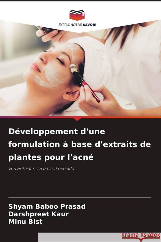 Développement d'une formulation à base d'extraits de plantes pour l'acné Prasad, Shyam Baboo, Kaur, Darshpreet, Bist, Minu 9786205100745