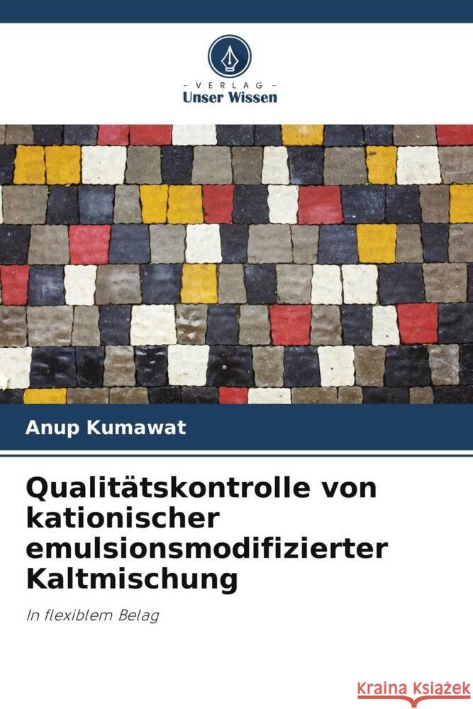 Qualitätskontrolle von kationischer emulsionsmodifizierter Kaltmischung Kumawat, Anup 9786205100844