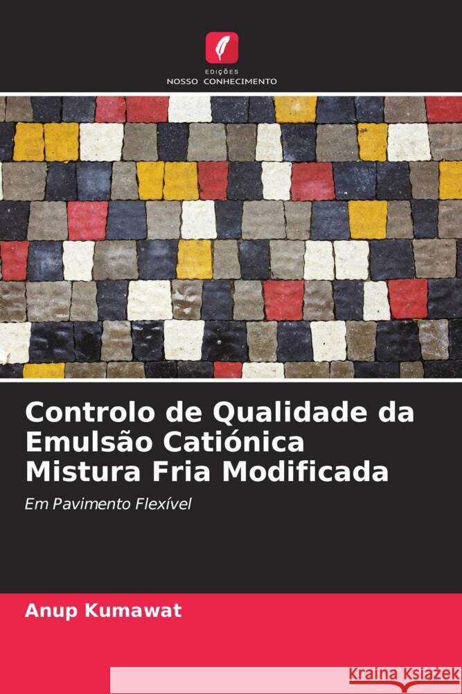 Controlo de Qualidade da Emulsão Catiónica Mistura Fria Modificada Kumawat, Anup 9786205100882