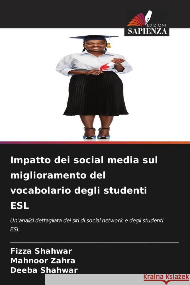 Impatto dei social media sul miglioramento del vocabolario degli studenti ESL Shahwar, Fizza, Zahra, Mahnoor, Shahwar, Deeba 9786205100981