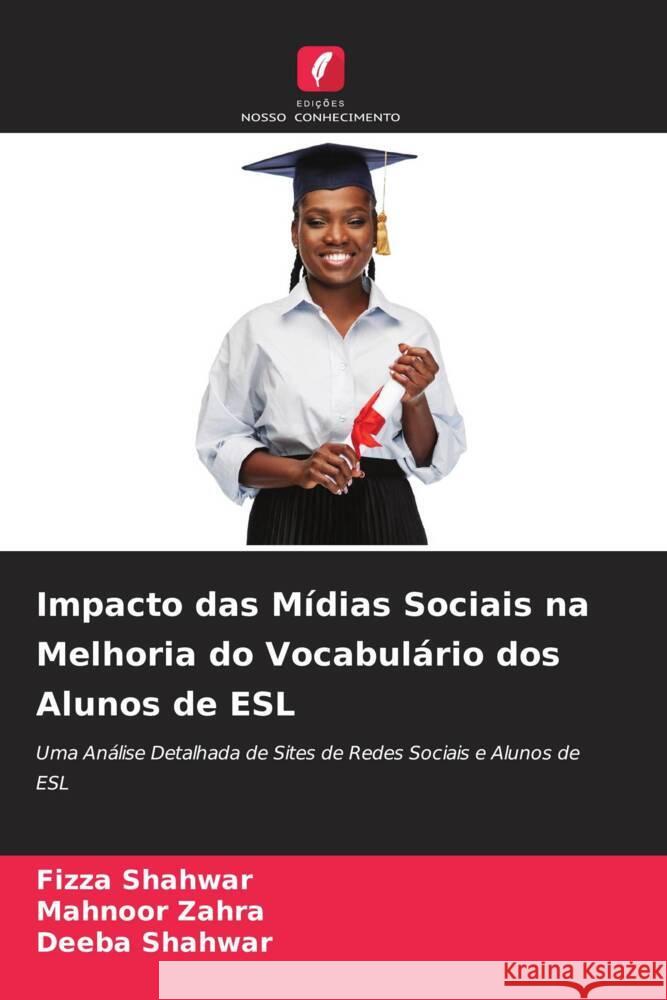 Impacto das Mídias Sociais na Melhoria do Vocabulário dos Alunos de ESL Shahwar, Fizza, Zahra, Mahnoor, Shahwar, Deeba 9786205101049