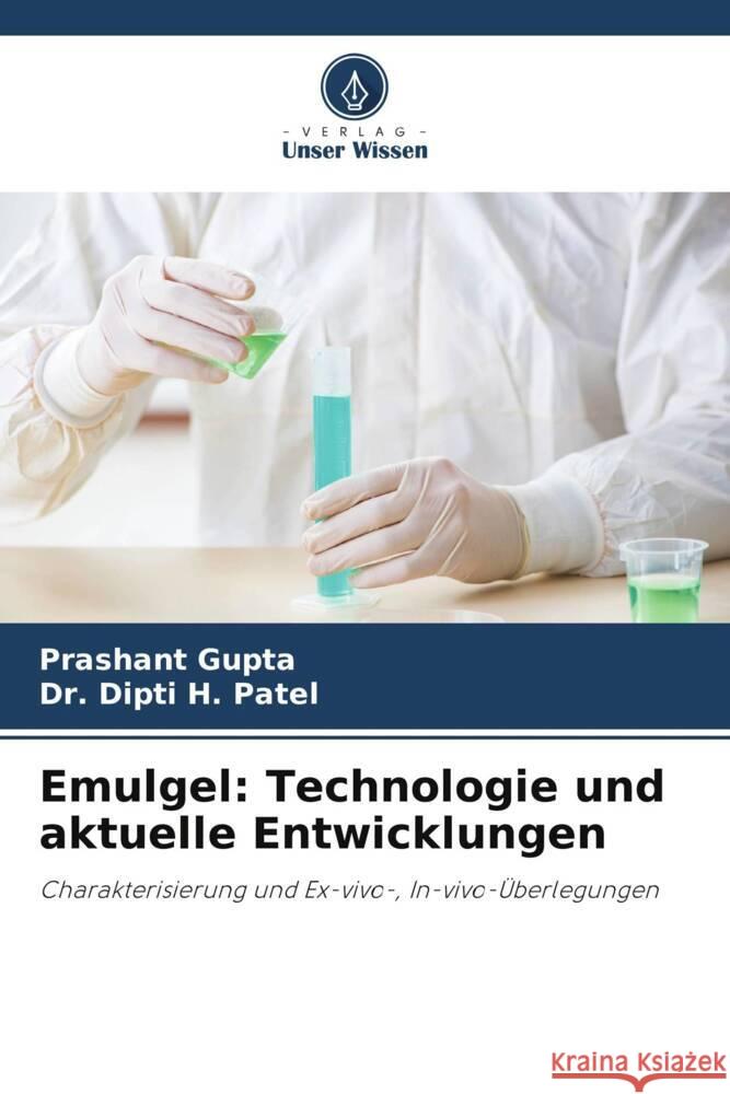 Emulgel: Technologie und aktuelle Entwicklungen Gupta, Prashant, H. Patel, Dr. Dipti 9786205101308 Verlag Unser Wissen