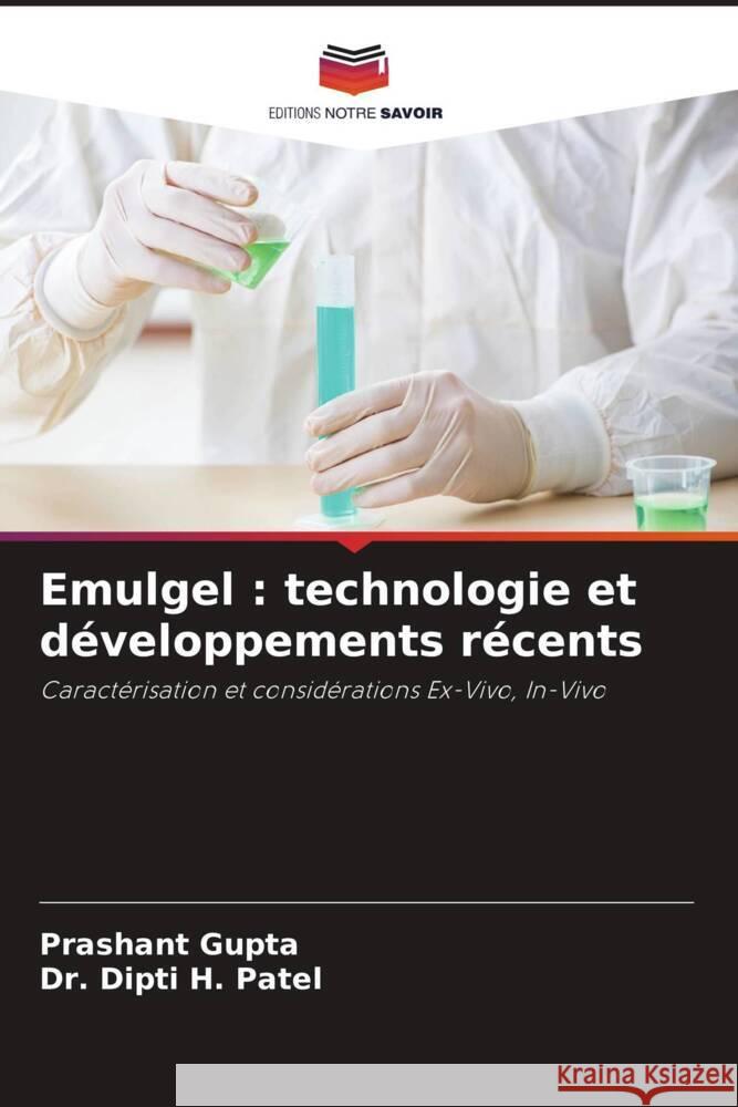 Emulgel : technologie et développements récents Gupta, Prashant, H. Patel, Dr. Dipti 9786205101339 Editions Notre Savoir