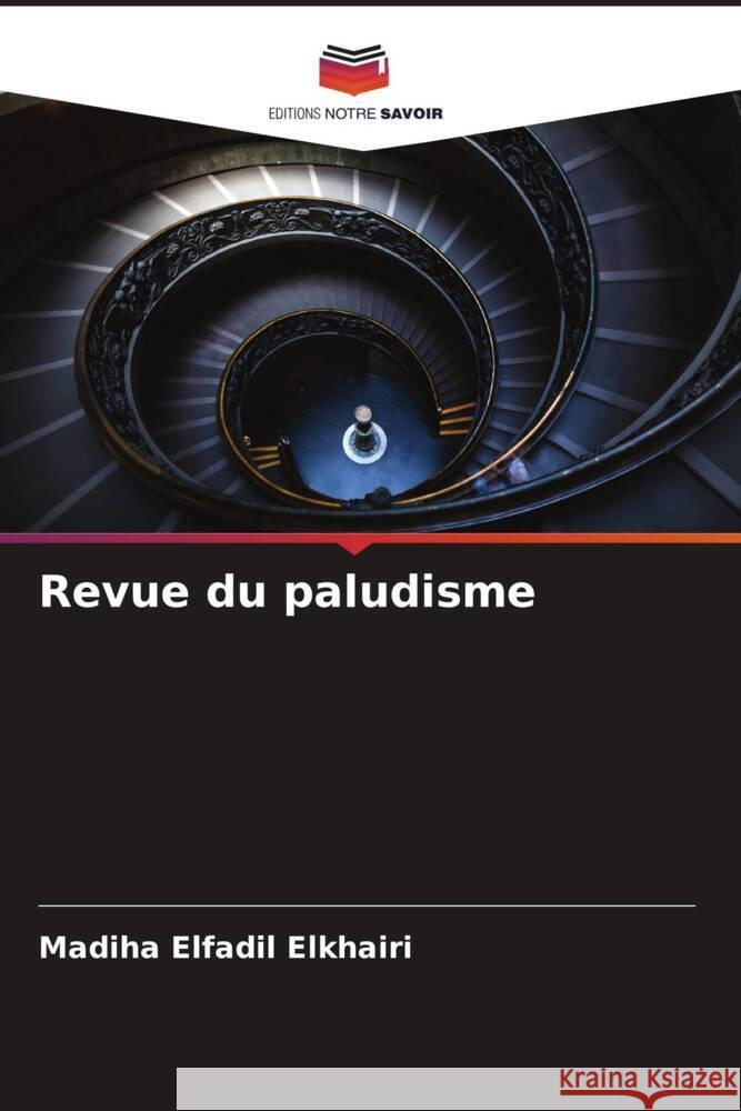 Revue du paludisme Elfadil  Elkhairi, Madiha, Mohammed Hamad, Mosab Nouraldein, Elfaki, Tarig Mohammed 9786205101391 Editions Notre Savoir