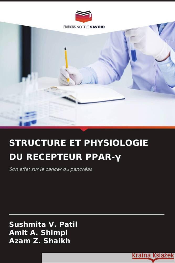 STRUCTURE ET PHYSIOLOGIE DU RECEPTEUR PPAR-Gamma V. Patil, Sushmita, A. Shimpi, Amit, Z. Shaikh, Azam 9786205101582