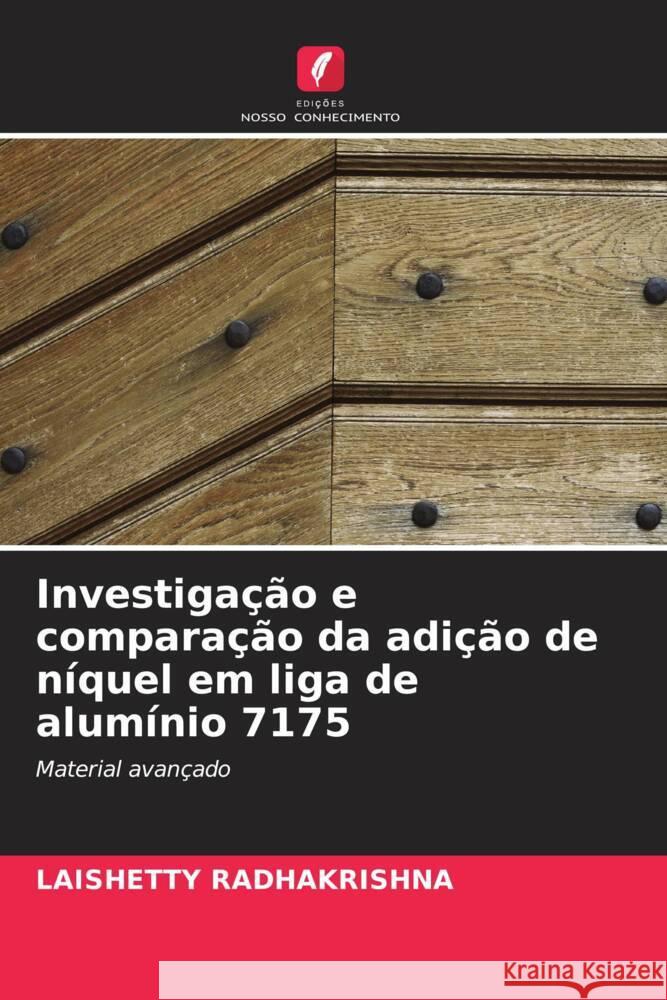 Investigação e comparação da adição de níquel em liga de alumínio 7175 Radhakrishna, Laishetty 9786205102619