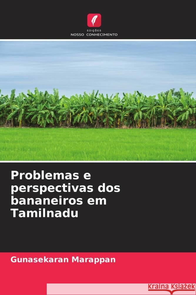 Problemas e perspectivas dos bananeiros em Tamilnadu Marappan, Gunasekaran 9786205102862