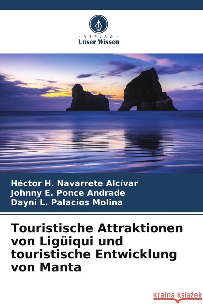 Touristische Attraktionen von Ligüiqui und touristische Entwicklung von Manta Navarrete Alcívar, Héctor H., Ponce Andrade, Johnny E., Palacios Molina, Dayni L. 9786205102947