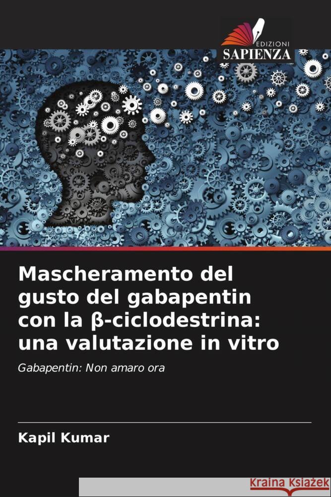 Mascheramento del gusto del gabapentin con la β-ciclodestrina: una valutazione in vitro Kapil Kumar Rajesh Poswal 9786205103043 Edizioni Sapienza