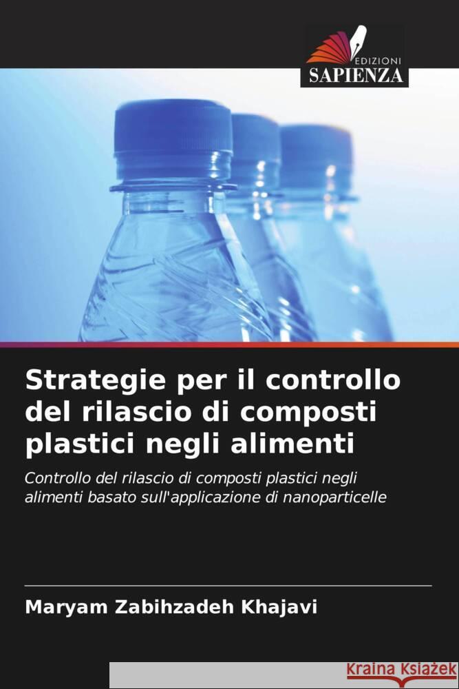 Strategie per il controllo del rilascio di composti plastici negli alimenti Maryam Zabihzade Shervin Ahmadi Mehdi Farhoodi 9786205103197