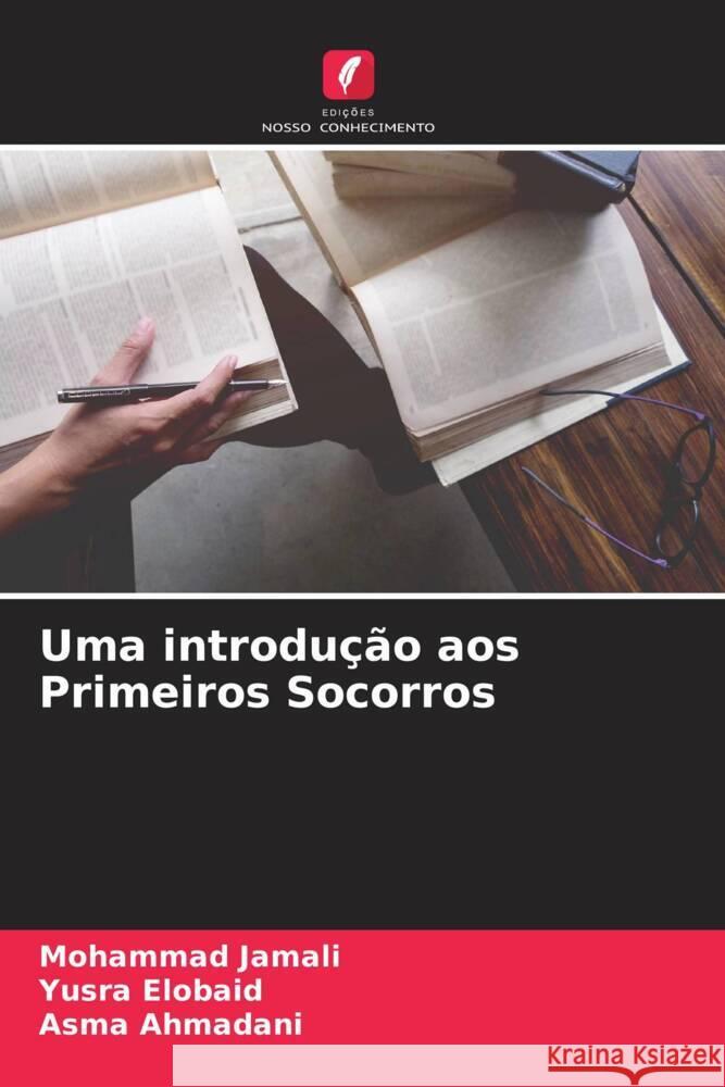 Uma introdução aos Primeiros Socorros Jamali, Mohammad, Elobaid, Yusra, Ahmadani, Asma 9786205103548 Edições Nosso Conhecimento