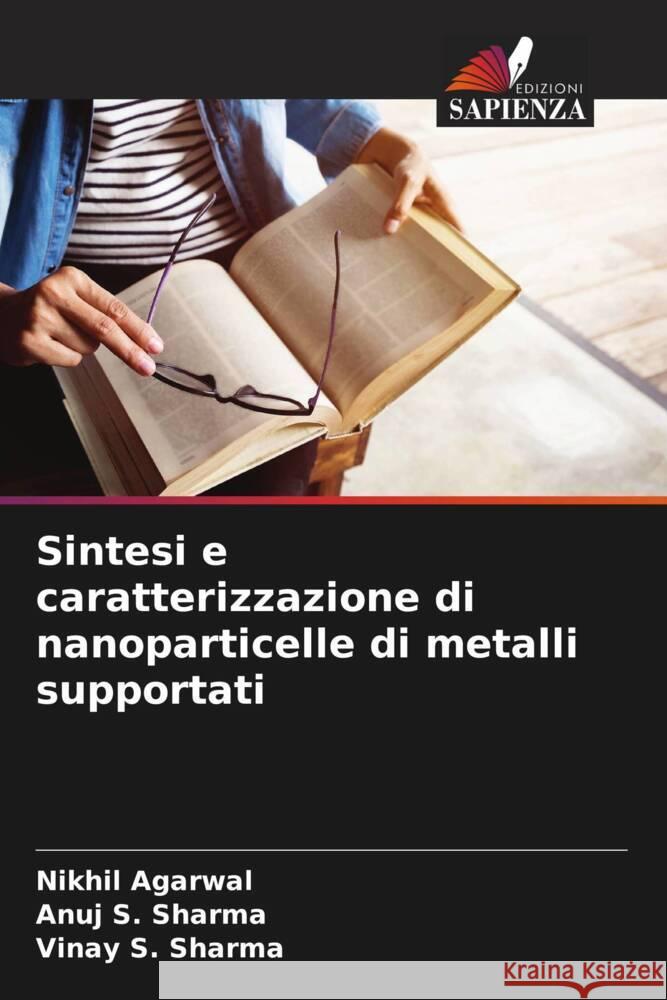 Sintesi e caratterizzazione di nanoparticelle di metalli supportati Agarwal, Nikhil, Sharma, Anuj S., Sharma, Vinay S. 9786205103852 Edizioni Sapienza