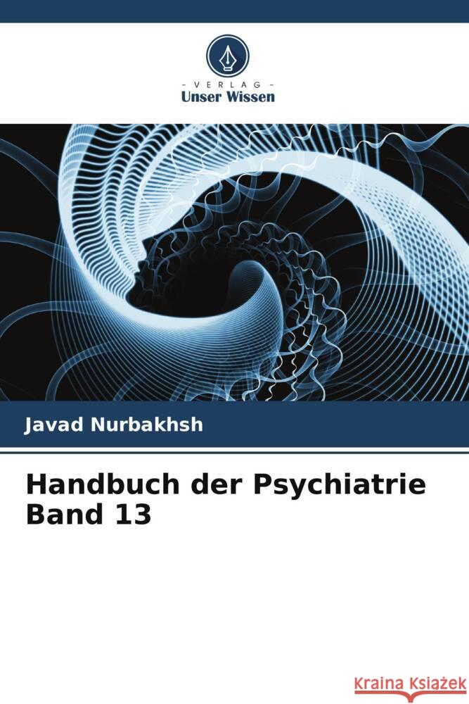 Handbuch der Psychiatrie Band 13 Nurbakhsh, Javad, Lehmann, Heinz Edgar, Jahangiri, Hamideh 9786205104101 Verlag Unser Wissen