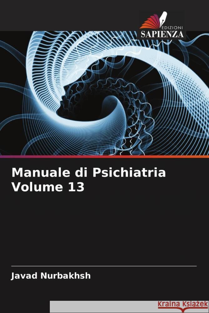 Manuale di Psichiatria Volume 13 Nurbakhsh, Javad, Edgar Lehmann, Heinz, Jahangiri, Hamideh 9786205104170 Edizioni Sapienza