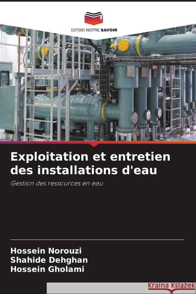 Exploitation et entretien des installations d'eau Norouzi, Hossein, Dehghan, Shahide, Gholami, Hossein 9786205104255