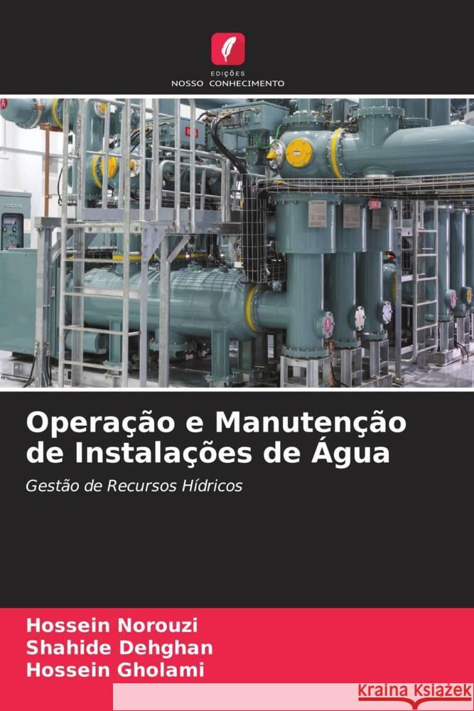 Operação e Manutenção de Instalações de Água Norouzi, Hossein, Dehghan, Shahide, Gholami, Hossein 9786205104262