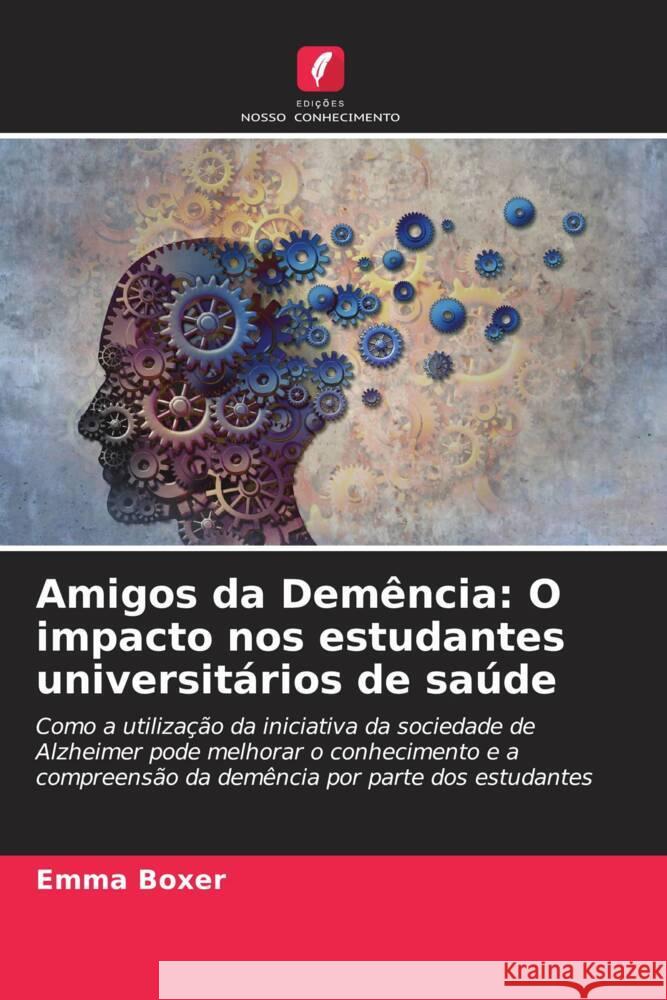 Amigos da Dem?ncia: O impacto nos estudantes universit?rios de sa?de Emma Boxer Andrew Sturrock 9786205104590