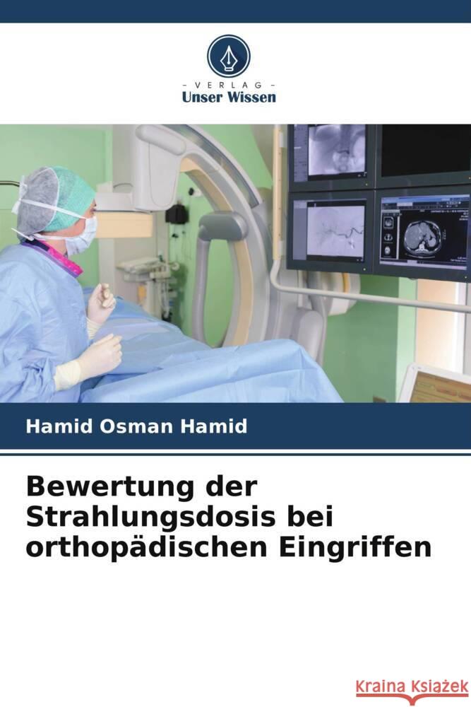 Bewertung der Strahlungsdosis bei orthopädischen Eingriffen Hamid, Hamid Osman 9786205104620