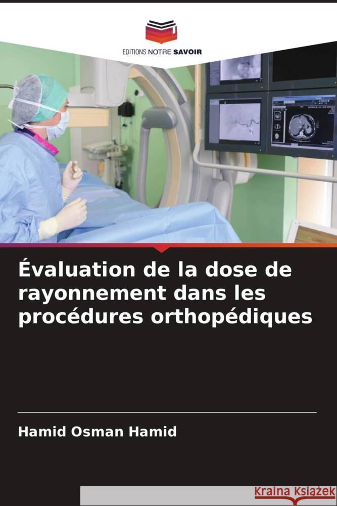 Évaluation de la dose de rayonnement dans les procédures orthopédiques Hamid, Hamid Osman 9786205104705