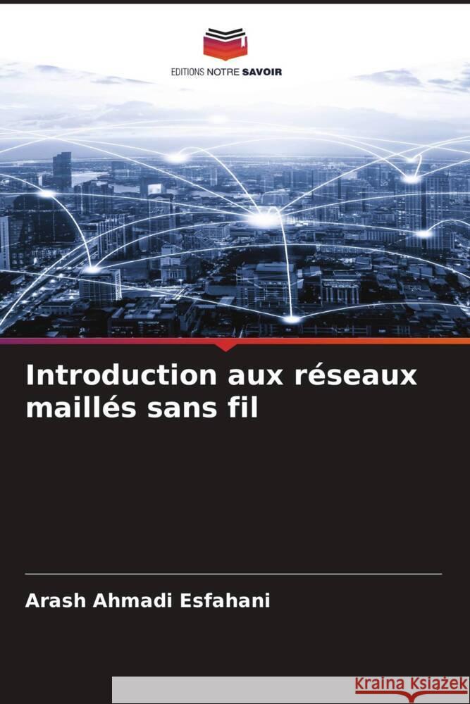 Introduction aux réseaux maillés sans fil Ahmadi Esfahani, Arash 9786205105023