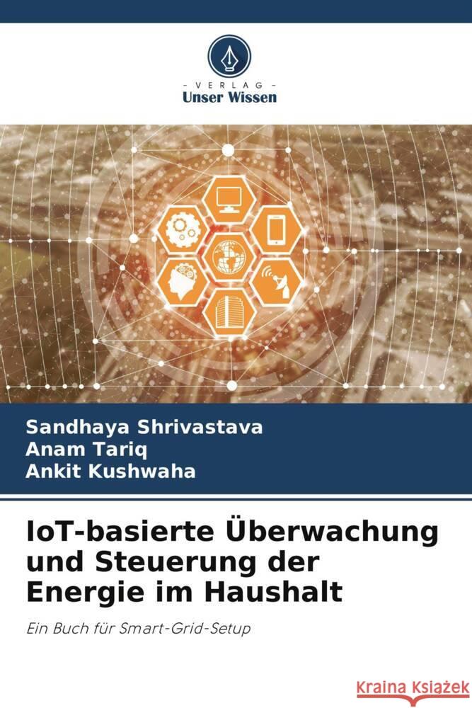 IoT-basierte Überwachung und Steuerung der Energie im Haushalt Shrivastava, Sandhaya, Tariq, Anam, Kushwaha, Ankit 9786205105122