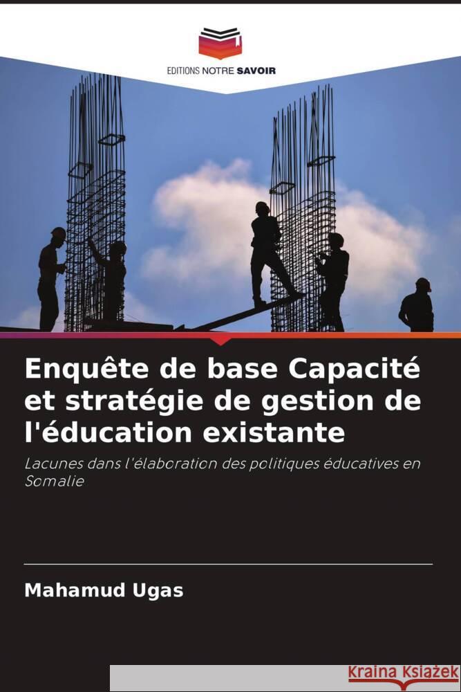 Enquête de base Capacité et stratégie de gestion de l'éducation existante Ugas, Mahamud 9786205105276 Editions Notre Savoir