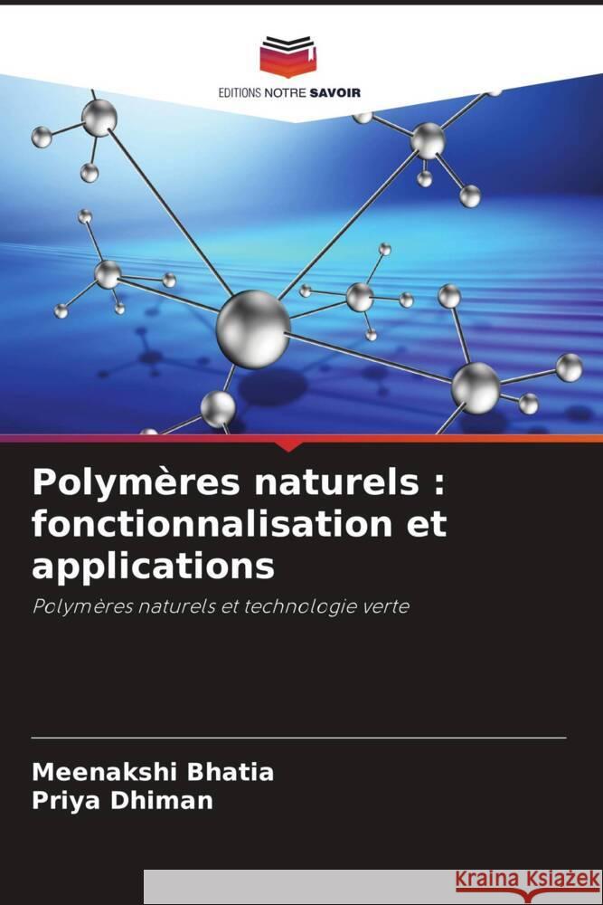 Polymères naturels : fonctionnalisation et applications Bhatia, Meenakshi, Dhiman, Priya 9786205105634 Editions Notre Savoir