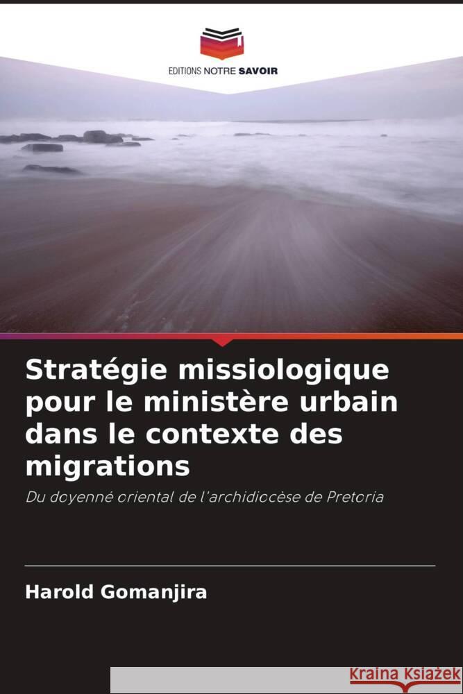 Stratégie missiologique pour le ministère urbain dans le contexte des migrations Gomanjira, Harold 9786205106150