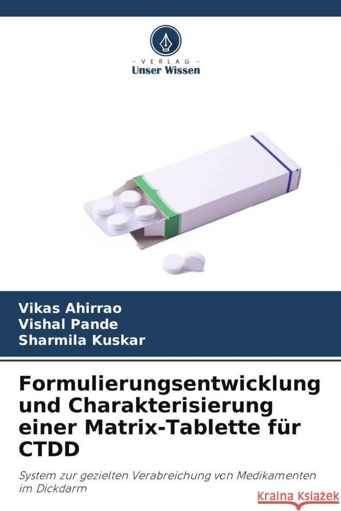 Formulierungsentwicklung und Charakterisierung einer Matrix-Tablette für CTDD Ahirrao, Vikas, Pande, Vishal, Kuskar, Sharmila 9786205106259