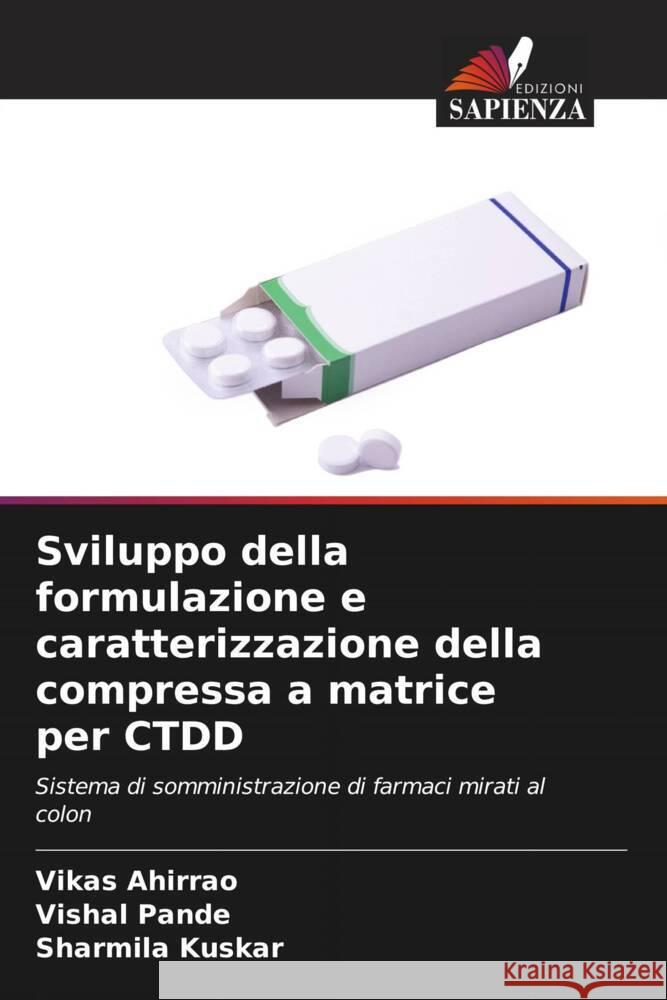 Sviluppo della formulazione e caratterizzazione della compressa a matrice per CTDD Ahirrao, Vikas, Pande, Vishal, Kuskar, Sharmila 9786205106280