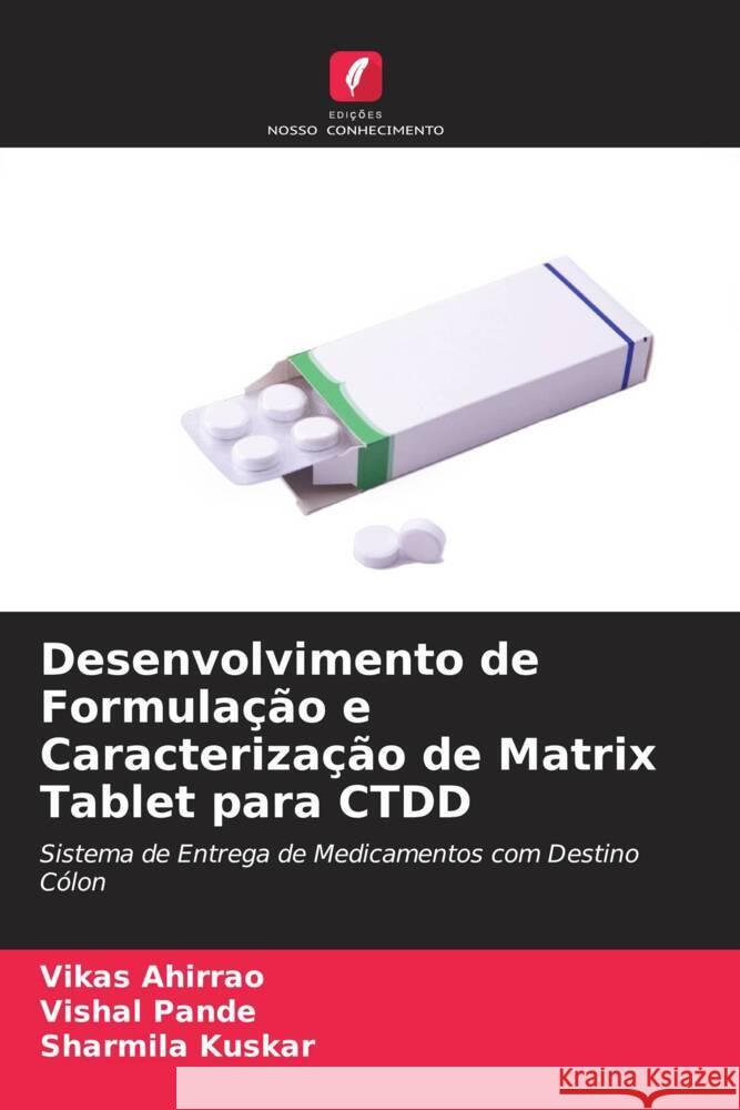 Desenvolvimento de Formulação e Caracterização de Matrix Tablet para CTDD Ahirrao, Vikas, Pande, Vishal, Kuskar, Sharmila 9786205106297