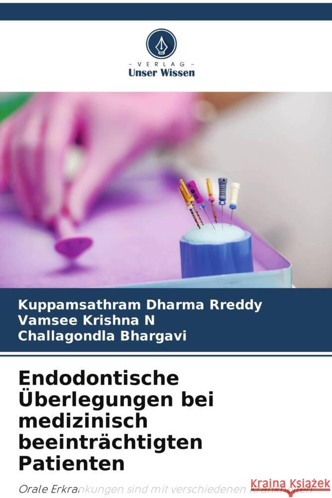 Endodontische Überlegungen bei medizinisch beeinträchtigten Patienten Dharma Rreddy, Kuppamsathram, N, Vamsee Krishna, Bhargavi, Challagondla 9786205106372