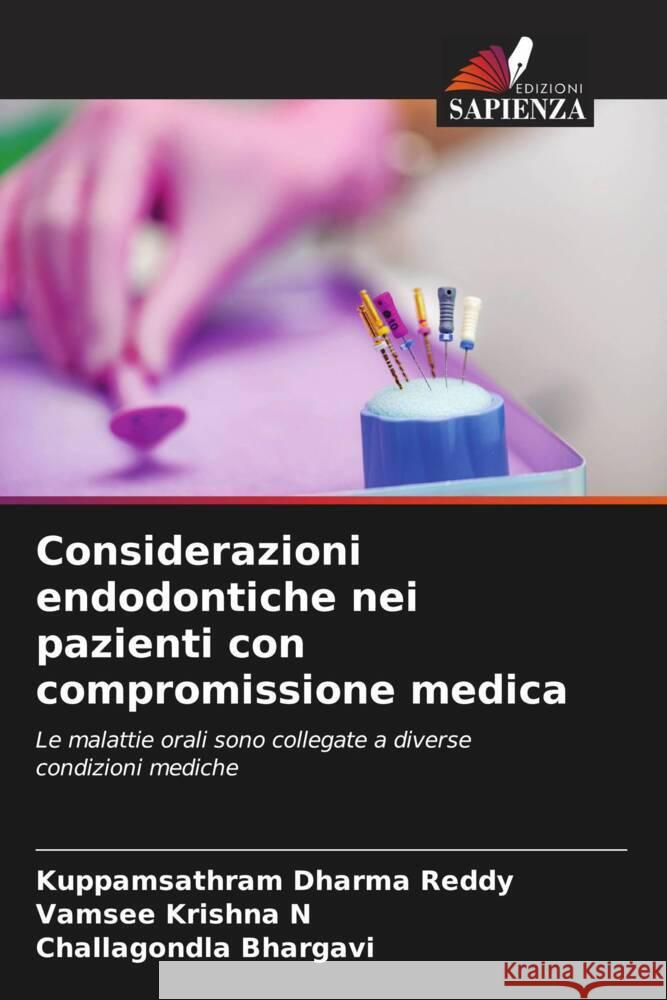 Considerazioni endodontiche nei pazienti con compromissione medica Dharma Reddy, Kuppamsathram, N, Vamsee Krishna, Bhargavi, Challagondla 9786205106402