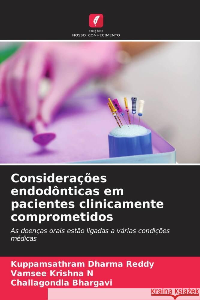 Considerações endodônticas em pacientes clinicamente comprometidos Dharma Reddy, Kuppamsathram, N, Vamsee Krishna, Bhargavi, Challagondla 9786205106419