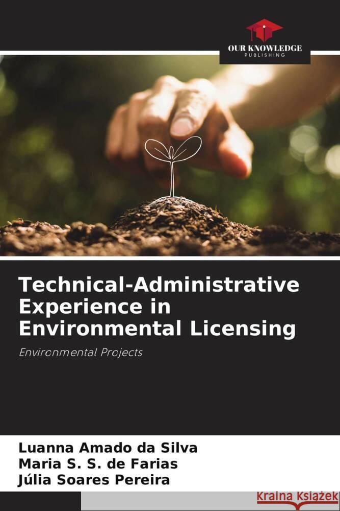 Technical-Administrative Experience in Environmental Licensing da Silva, Luanna Amado, de Farias, Maria S. S., Pereira, Júlia Soares 9786205106624