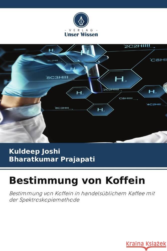 Bestimmung von Koffein Joshi, Kuldeep, Prajapati, Bharatkumar 9786205107973 Verlag Unser Wissen