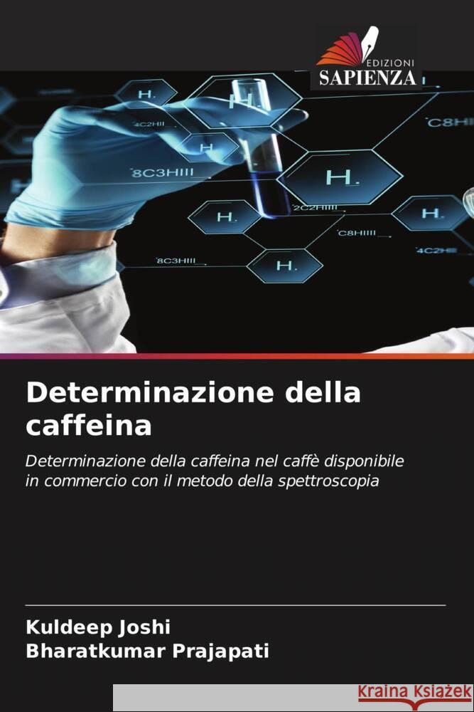 Determinazione della caffeina Joshi, Kuldeep, Prajapati, Bharatkumar 9786205108024 Edizioni Sapienza