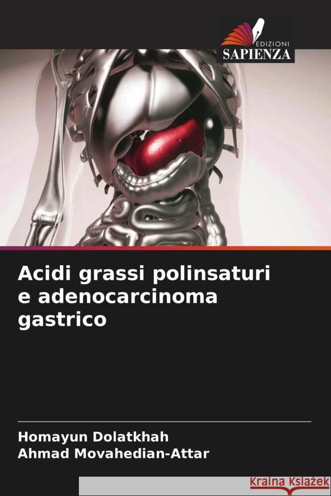 Acidi grassi polinsaturi e adenocarcinoma gastrico Dolatkhah, Homayun, Movahedian-Attar, Ahmad 9786205108109 Edizioni Sapienza