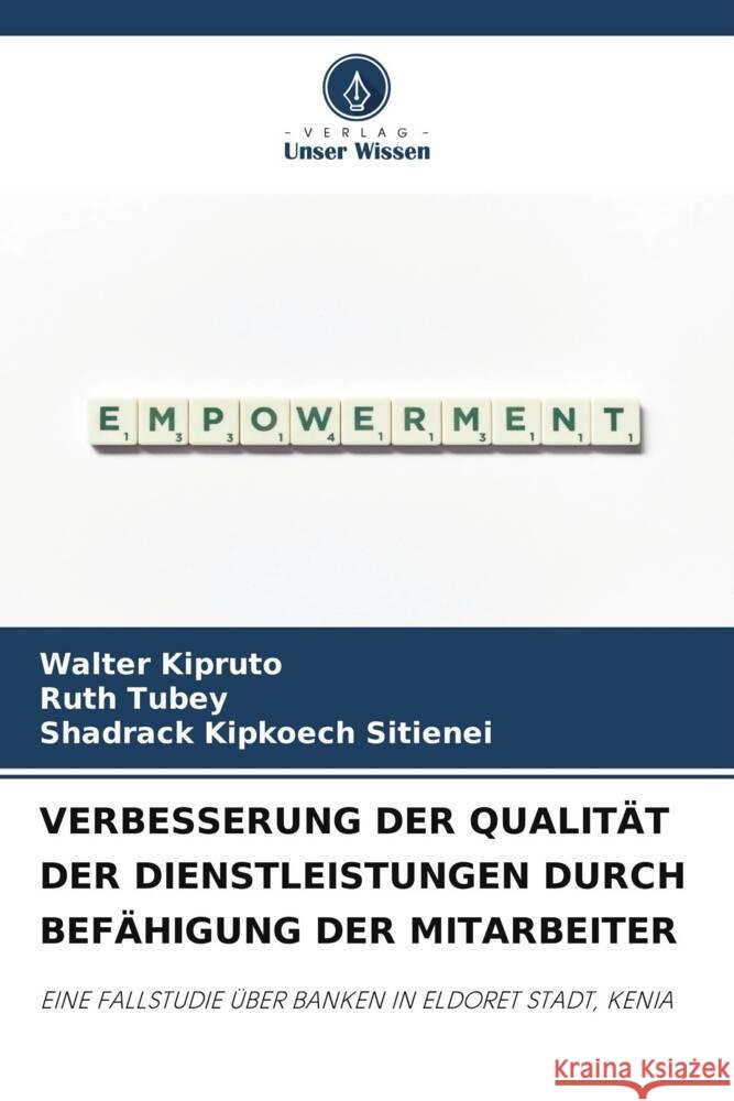 VERBESSERUNG DER QUALITÄT DER DIENSTLEISTUNGEN DURCH BEFÄHIGUNG DER MITARBEITER Kipruto, Walter, Tubey, Ruth, Sitienei, Shadrack Kipkoech 9786205108345