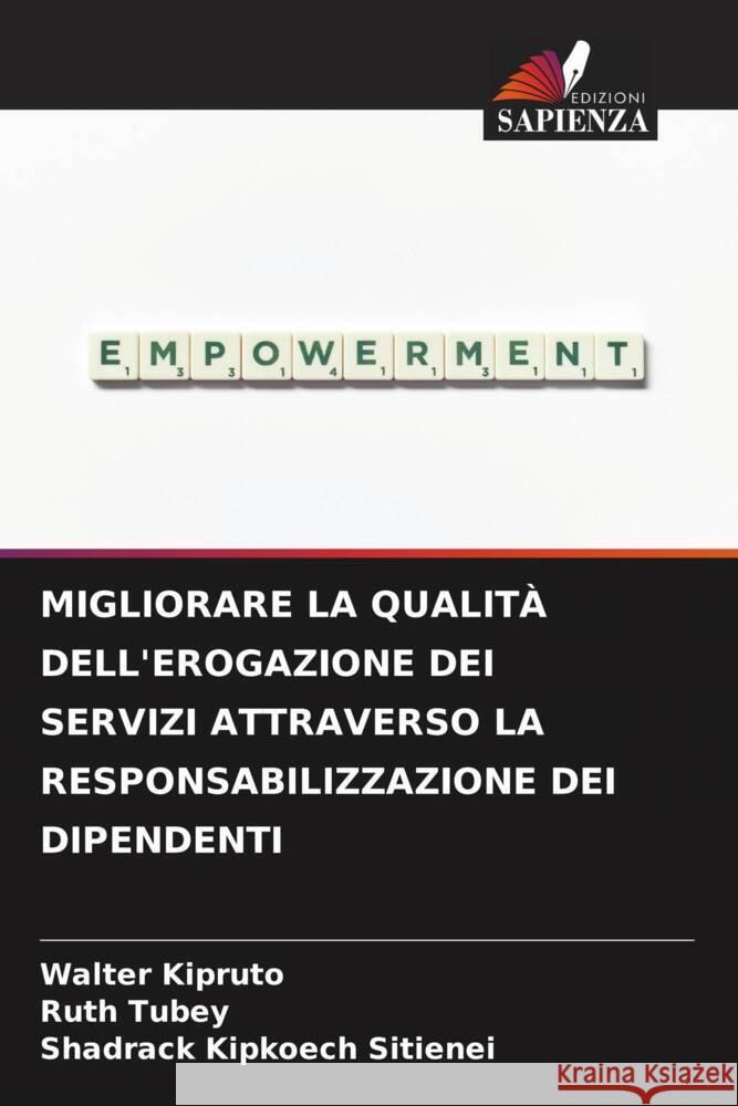 MIGLIORARE LA QUALITÀ DELL'EROGAZIONE DEI SERVIZI ATTRAVERSO LA RESPONSABILIZZAZIONE DEI DIPENDENTI Kipruto, Walter, Tubey, Ruth, Sitienei, Shadrack Kipkoech 9786205108390