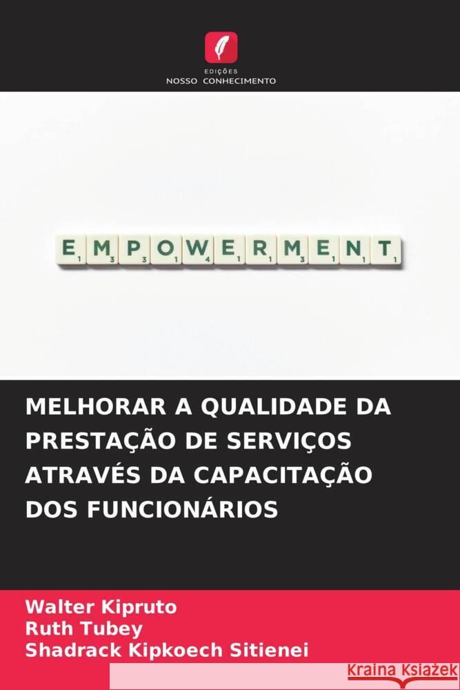 MELHORAR A QUALIDADE DA PRESTAÇÃO DE SERVIÇOS ATRAVÉS DA CAPACITAÇÃO DOS FUNCIONÁRIOS Kipruto, Walter, Tubey, Ruth, Sitienei, Shadrack Kipkoech 9786205108406