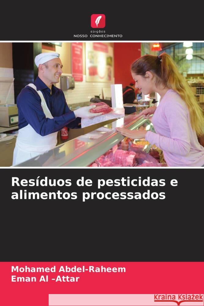 Resíduos de pesticidas e alimentos processados Abdel-Raheem, Mohamed, Al -Attar, Eman 9786205108536