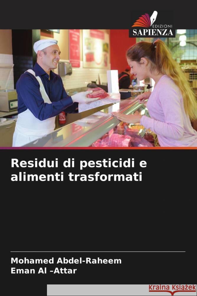 Residui di pesticidi e alimenti trasformati Abdel-Raheem, Mohamed, Al -Attar, Eman 9786205108628 Edizioni Sapienza