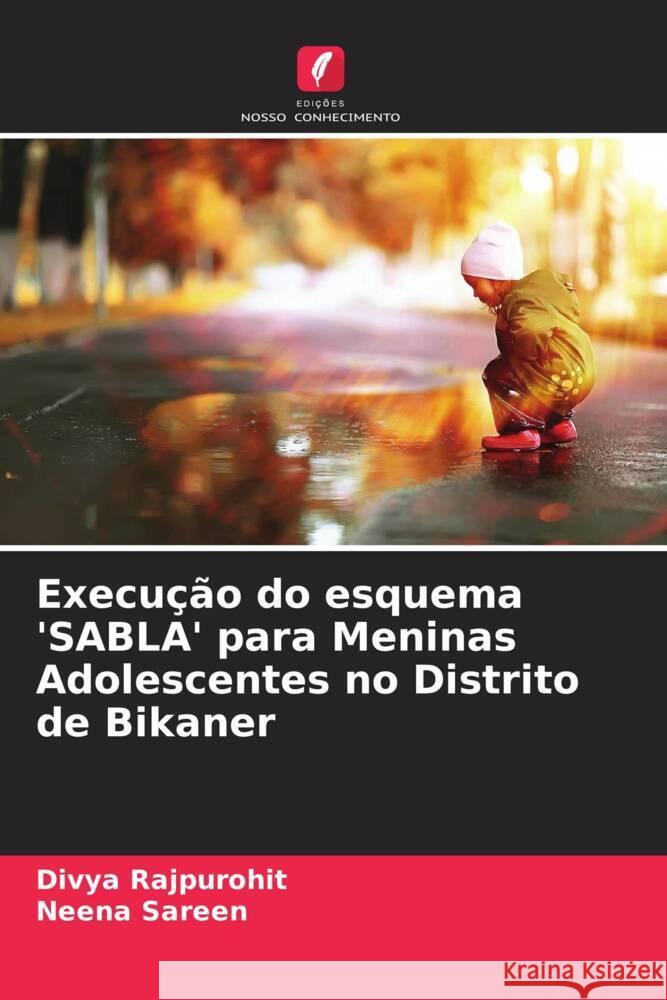 Execução do esquema 'SABLA' para Meninas Adolescentes no Distrito de Bikaner Rajpurohit, Divya, Sareen, Neena 9786205109168