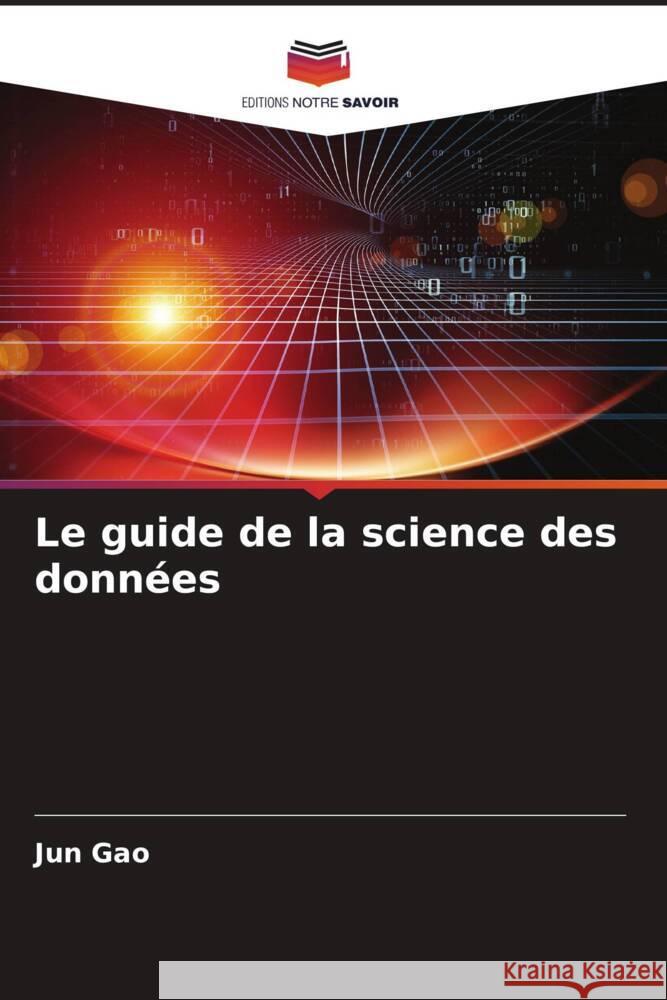 Le guide de la science des données Gao, Jun 9786205109397 Editions Notre Savoir
