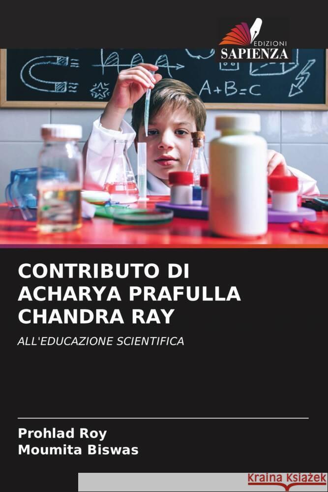 CONTRIBUTO DI ACHARYA PRAFULLA CHANDRA RAY Roy, Prohlad, Biswas, Moumita 9786205109717 Edizioni Sapienza