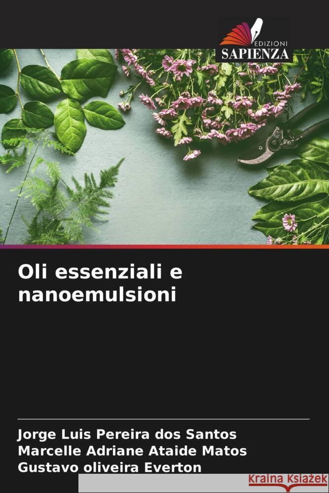 Oli essenziali e nanoemulsioni Santos, Jorge Luis Pereira dos, Matos, Marcelle Adriane Ataide, Everton, Gustavo Oliveira 9786205110676